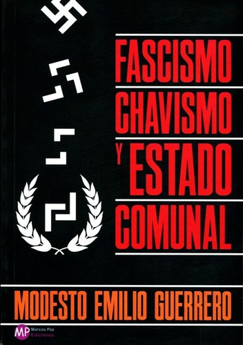 Fascismo Chavismo Y Estado Comunal - Modesto Guerrero