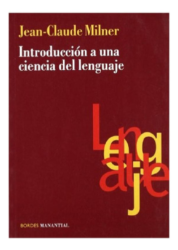 Introduccion A Una Ciencia De Lenguaje  - Jean-claude Milne