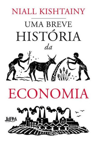 Uma Breve História Da Economia, De Kishtainy, Niall. Editora L±, Capa Mole, Edição 1ª Edição - 2018 Em Português