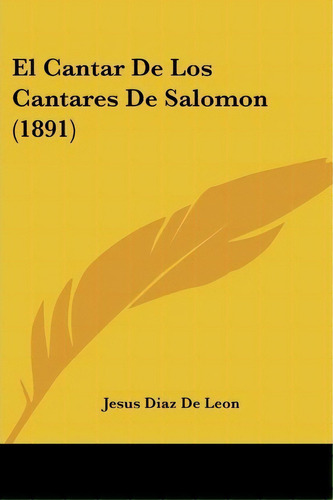 El Cantar De Los Cantares De Salomon (1891), De Jesus Diaz De Leon. Editorial Kessinger Publishing, Tapa Blanda En Español