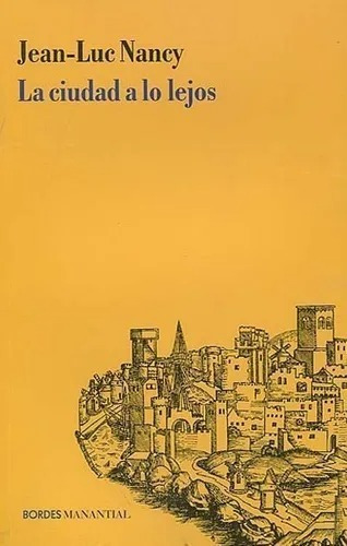 La Ciudad A Lo Lejos - Jean Luc Nancy - Manantial - Libro