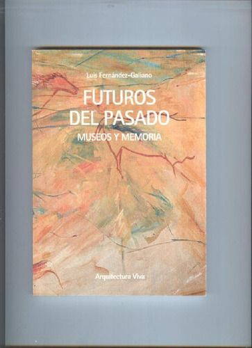 Libro - Futuros Del Pasado: Museos Y Memoria, De Luis Ferná