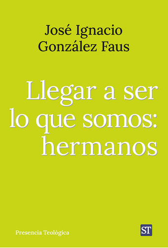 Libro Llegar A Ser Lo Que Somos: Hermanos - Gonzalez Faus...