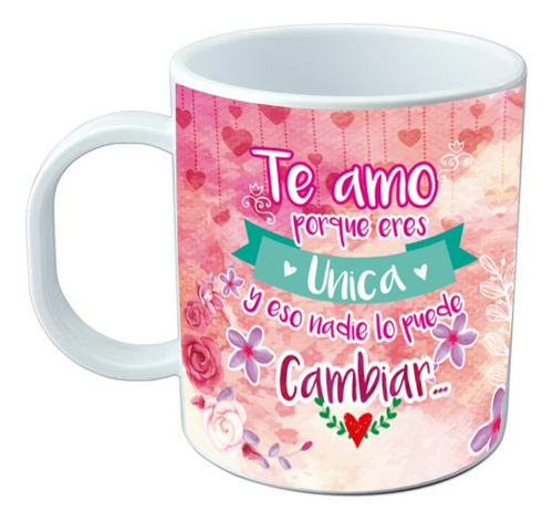 Taza San Valentín Frase Te Amo Porque Eres Única Plástico