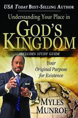 Understanding Your Place In God's Kingdom - Dr Myles Munroe