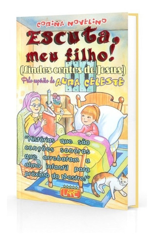 Escuta, meu Filho! (Lindos Contos de Jesus), de Médium: Corina Novelino / Ditado por: Aura Celeste. Editora Lake, capa mole em português, 2007