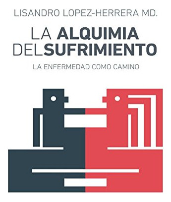 La Alquimia Del Sufrimiento: La Enfermedad Como Camino