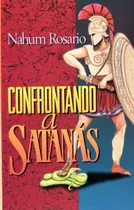 Comprar ¡confrontando A Satanás!: La Realidad De La Guerra Espiritual Con Lucifer Y Sus Demonios. (spanish Edition), De Rosario, Nahum. Editorial Oem, Tapa Blanda En Español