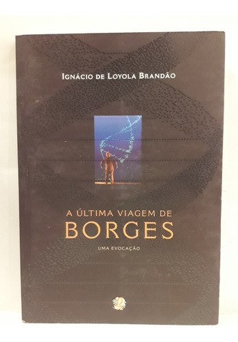 A Última Viagem De Borges - Ignacio De Loyola Brandao