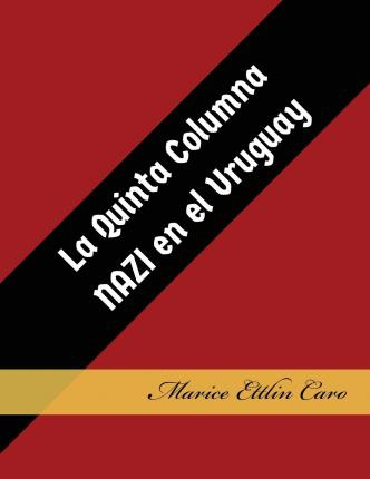 Libro La Quinta Columna Nazi En El Uruguay - Marice Ettli...