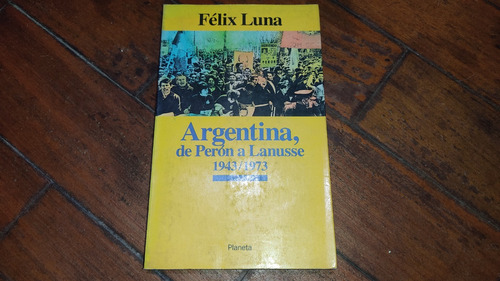 Argentina,de Peron A Lanusse 1943/1973- Felix Luna- Planeta