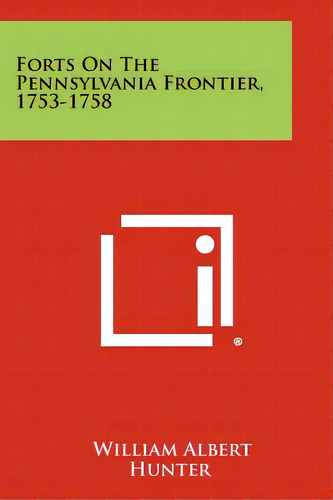 Forts On The Pennsylvania Frontier, 1753-1758, De Hunter, William Albert. Editorial Literary Licensing Llc, Tapa Blanda En Inglés