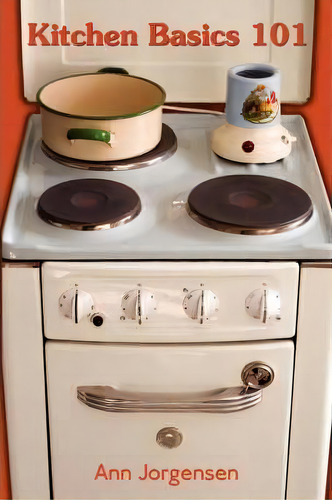 Kitchen Basics 101, De Ann Jorgensen. Editorial Authorhouse, Tapa Blanda En Inglés