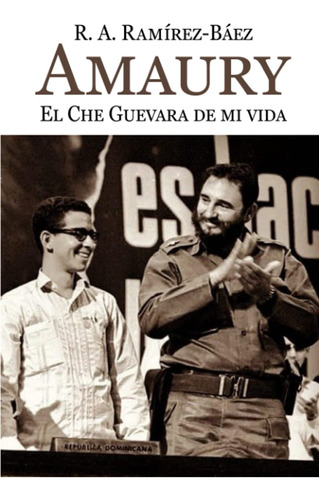 Libro: Amaury. El Che Guevara De Mi Vida (spanish Edition)