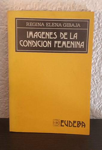 Imagenes De La Condicion Femenina (b) - Regina E. Gibaja