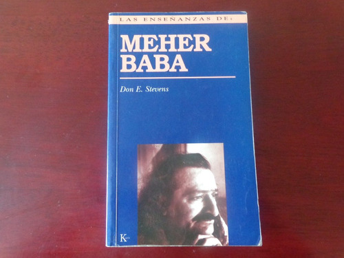 Las Enseñanzas De Meher Baba . Don E. Stevens . Ed. Kairos .