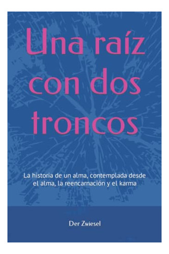 Raíz Con 2 Troncos: Historia Alma, Reencarnación Y Karma