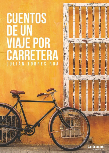 Cuentos De Un Viaje Por Carretera - Recopilación De Cuentos, Chismes Y Habladurías, De Juliántorres Roa. Editorial Letrame, Tapa Blanda En Español, 2017