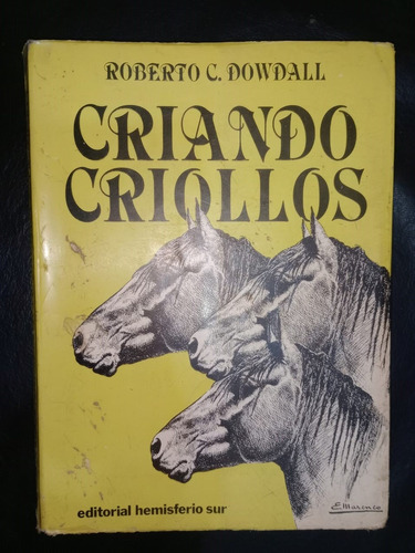 Libro Criando Criollos Roberto Dowdall