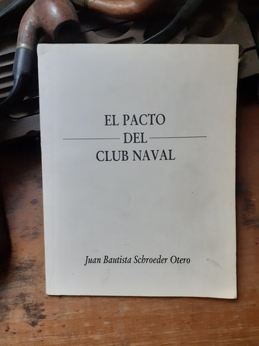 El Pacto Del Club Naval- Dedicado / Juan Schroeder Otero
