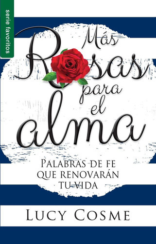 Mas Rosas Para El Alma: Palabras De Fe Que Renovarán Tu Vida, De Lucy Cosme. Editorial Unilit En Español