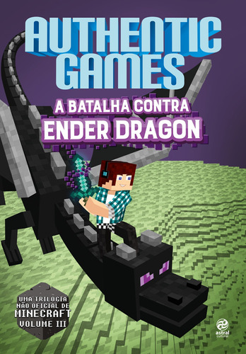 Authenticgames – a batalha contra Ender Dragon, de AuthenticGames. Astral Cultural Editora Ltda, capa mole em português, 2017