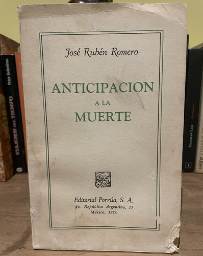 Anticipación A La Muerte. José Rubén Romero. 1976, Porrúa
