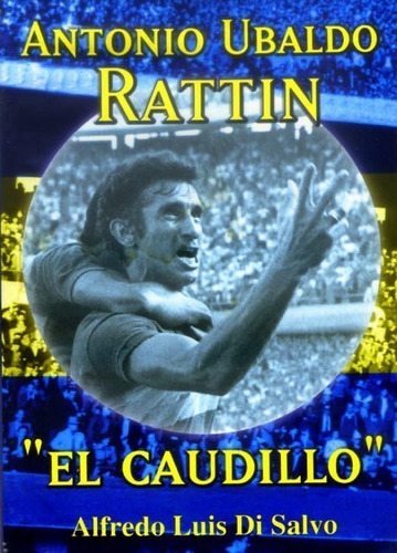 Libro El Caudillo Antonio Ubaldo Rattin Fútbol Boca Juniors