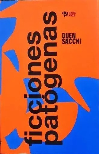 Ficciones Patógenas - Duen Sacchi - Rara Avis - Lu Reads