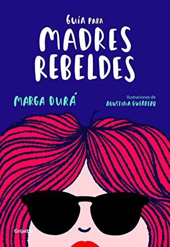 Libro Guía Para Madres Rebeldes De Marga Dura Grijalbo