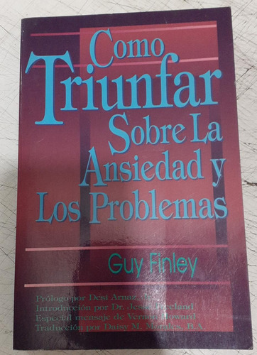 Como Triunfar Sobre La Ansiedad Y Los Problemas