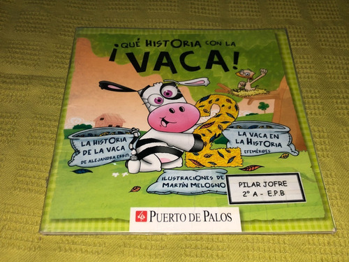 Qué Historia Con La Vaca!- Alejandra Erbiti- Puerto De Palos