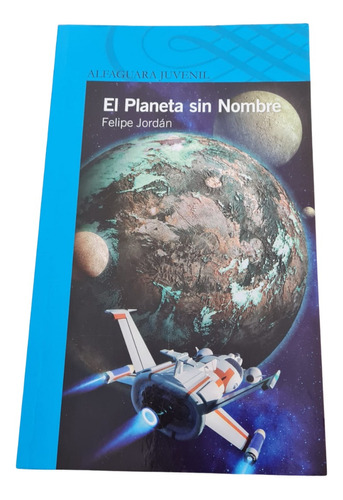 Libro El Planeta Sin Nombre, Felipe Jordán - Alfaguara