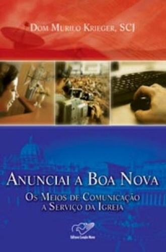 Livro Anunciai A Boa Nova - Os Meios De Comunicacao A Servico Da Igreja - 1ª, De Krieger. Editora Canção Nova, Capa Mole, Edição 1 Em Português, 2007