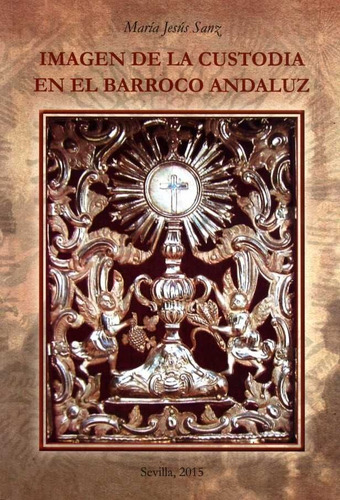 Imagen De La Custodia En El Barroco Andaluz, De Sanz Serrano, María Jesús. Editorial Servicio De Archivo Y Publicaciones En Español