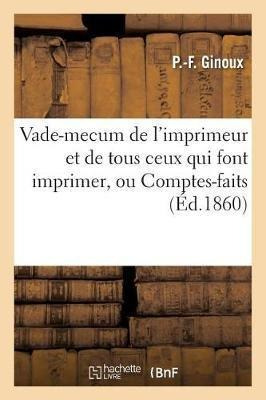 Vade-mecum De L'imprimeur Et De Tous Ceux Qui Font Imprim...