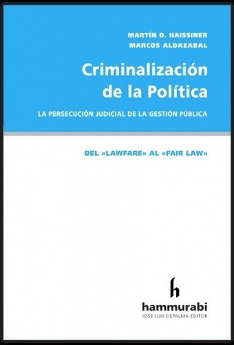 Criminalizacion De La Política - Haissiner, Aldazabal