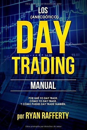 Los (aneotico) Day Trading Manual: Por Que Yo D..., De Ryan Rafferty. Editorial Independently Published En Español