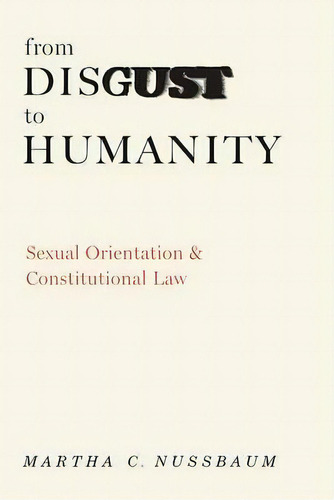 From Disgust To Humanity : Sexual Orientation And Constitut, De Martha C Nussbaum. Editorial Oxford University Press Inc En Inglés