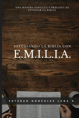 Estudiando La Biblia Con E M I L I A : Una Manera Sencilla Y