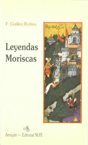 Libro Leyendas Moriscas T 1 De Guillen Robles F  Sufi (nuevo