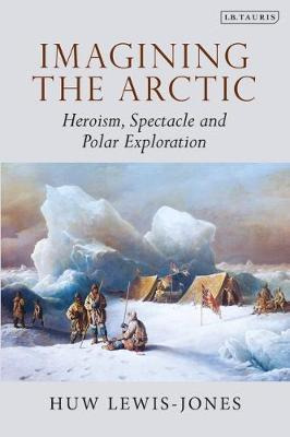 Libro Imagining The Arctic : Heroism, Spectacle And Polar...