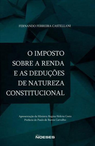 O Imposto Sobre A Renda E As Deduções De Natureza Constitu, De Castellani, Fernando F.. Editora Noeses, Capa Mole Em Português