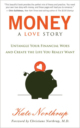 Money, A Love Story: Untangle Your Financial Woes And Create
