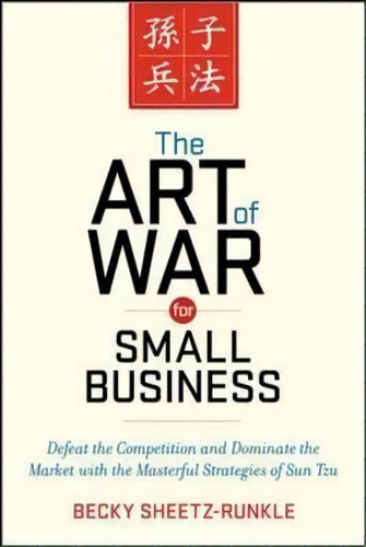 The Art Of War For Small Business: Defeat The Competition And Dominate The Market With The Master..., De Becky Sheetz-runkle. Editorial Harpercollins Focus, Tapa Blanda En Inglés