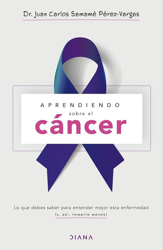 Aprendiendo Sobre El Cáncer  - Juan Carlos Samamé Pérez