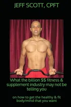 Comprar Libro What The Billion Dollar Fitness & Supplement Indust...