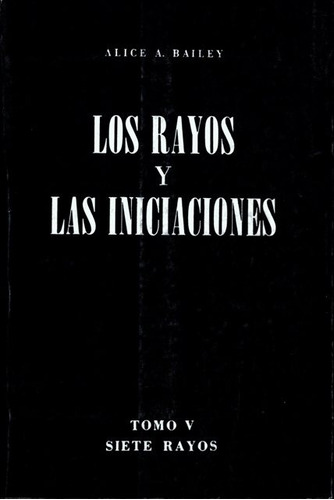 Tratado Siete Rayos (t.v) Los Rayos Y Las Iniciaciones