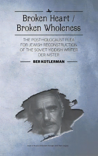 Broken Heart / Broken Wholeness, De Ber Kotlerman. Editorial Academic Studies Press, Tapa Dura En Inglés