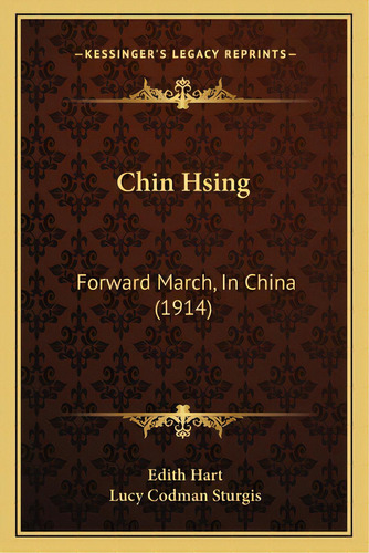Chin Hsing: Forward March, In China (1914), De Hart, Edith. Editorial Kessinger Pub Llc, Tapa Blanda En Inglés